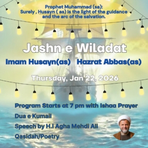 Flyer describing the milad program coming up on Thursday, January 22nd at the center. Please come by 7pm for salat followed by a celebration for the birth of Imam Hussein ibn Ali and Hazrat Abbas ibn Ali.